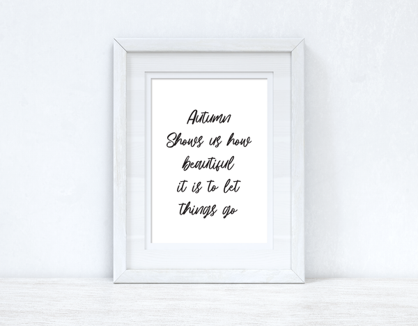 Autumn Shows Us How Beautiful It Is To Let Things Go Autumn Seasonal Wall Home Decor Print