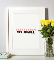 I Got It From My Mama Mothers Day 2022 Home Simple Room Wall Decor Print