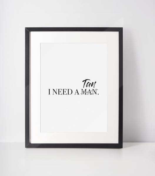 I Need A Tan Dressing Room Simple Wall Decor Print