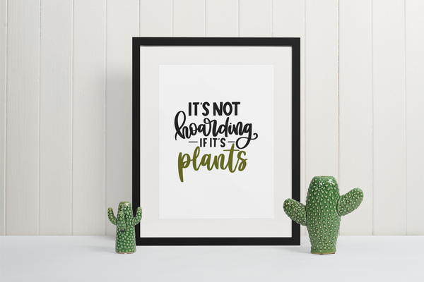 It's Not Hoarding If Its Plants Plant Obsessed Humorous Home Wall Decor Print