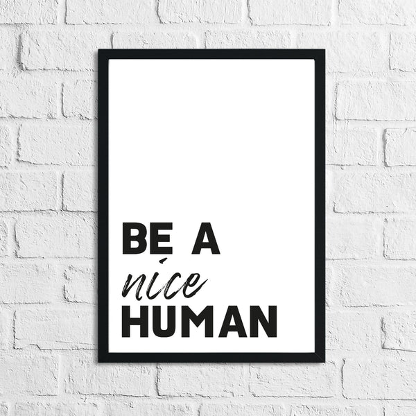 Be A Nice Human Bold Font Inspirational Wall Decor Quote Print