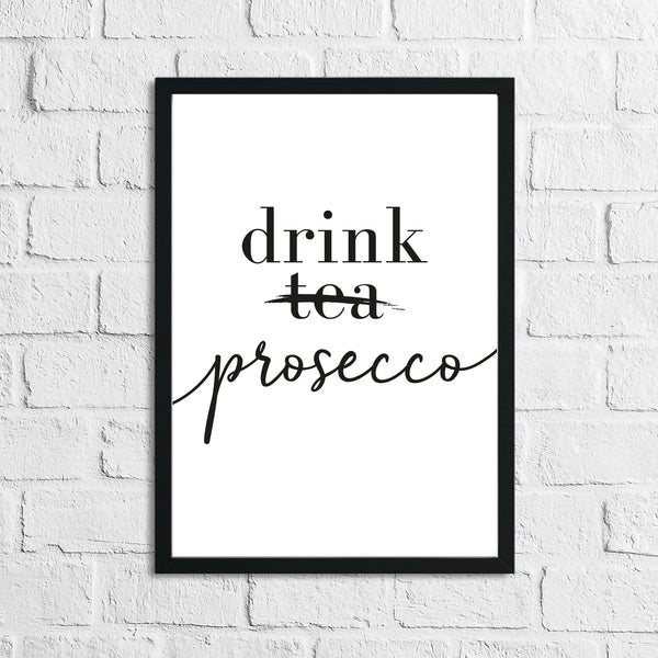 Drink Prosecco Not Tea Alcohol Kitchen Wall Decor Print