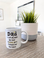 Personalised Dad I Will Always Be Your Financial Burden Fathers Day Collection