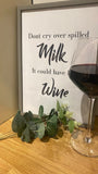 Dont Cry Over Spilled Milk It Could Of Been Wine Alcohol Wall Decor Print