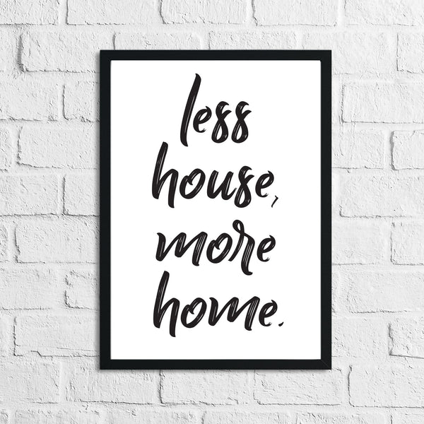 Less House More Home Simple Home Wall Decor Print