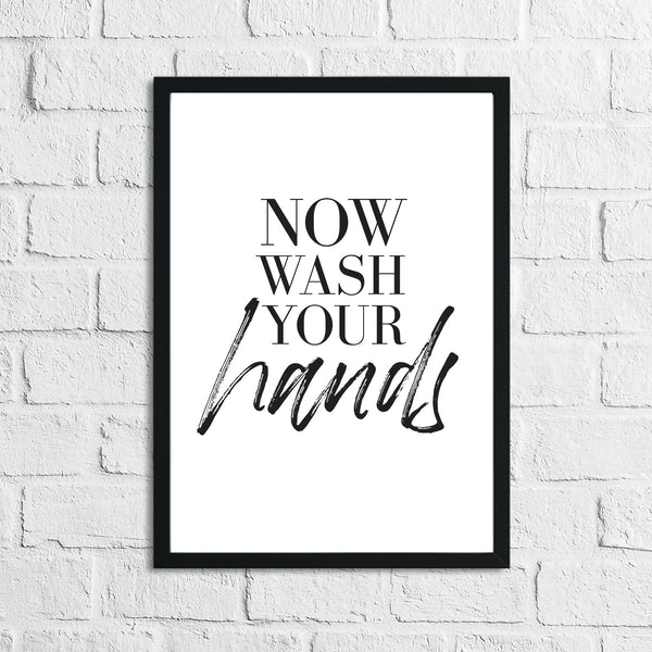 Now Wash Your Hands 2 Bathroom Wall Decor Print