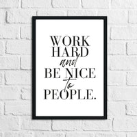 Work Hard And Be Nice To People Inspirational Simple Wall Home Decor Print